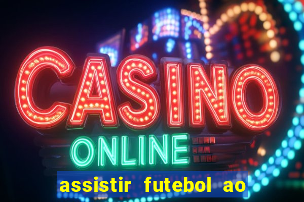 assistir futebol ao vivo multicanais